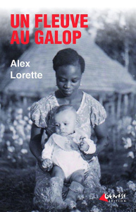 Un fleuve au galop - Lorette Alex