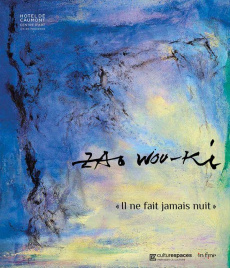 Zao Wou-Ki. "Il ne fait jamais nuit" - Villepin Dominique de ; Verhagen Erik ; Hendgen Ya