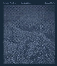 Invisible Parallèle. Ile de Lérins, Edition bilingue français-anglais - Floc'h Nicolas ; Lisnard David ; Bismuth Léa ; Hur