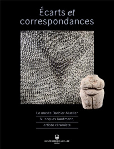 Ecarts et correspondances. Le musée Barbier-Mueller & Jacques Kaufmann, artiste céramiste - Kaufmann Jacques