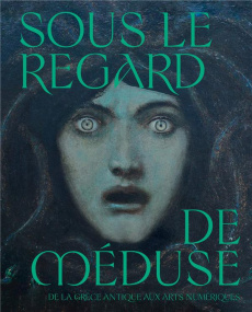 Sous le regard de Méduse. De la Grèce Antique aux arts numériques - Delapierre Emmanuelle ; Merle du Bourg Alexis ; Ro