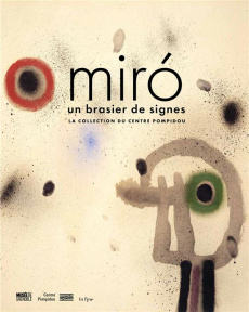 Miro. Un brasier de signes. La collection du Centre Pompidou - Bernard Sophie ; Verdier Aurélie