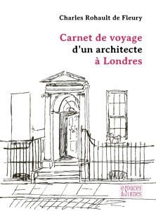 Carnet de voyage d'un architecte à Londres - Rohault de Fleury Charles