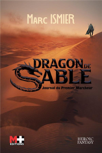 Dragon de Sable Tome 1 : Journal du Premier Marcheur - Ismier Marc