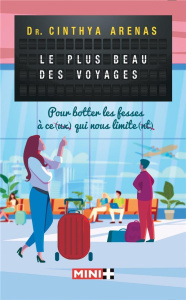 Le plus beau des voyages. Pour botter les fesses à ce(ux) qui nous limite(nt) - Arénas Cinthya