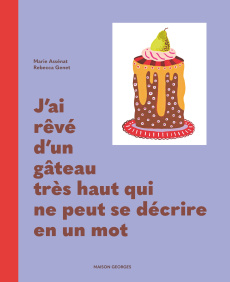 J'ai rêvé d'un gâteau très haut qui ne peut se décrire en un mot - Assénat Marie ; Genet Rebecca