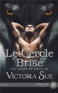 Les loups de Sirius Tome 2 : Le cercle brisé - Sue Victoria