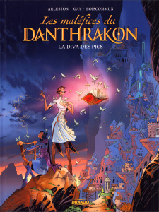 Les maléfices du Danthrakon Tome 1 : La diva des pics - Arleston ; Gay ; Boiscommun