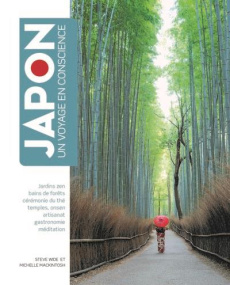 Japon, un voyage en conscience. Jardins zen, bains de forêt, cérémonie du thé, temples, onsen, artis - Wide Steve ; Mackintosh Michelle ; Beaudoin Philip