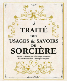 Traité des usages & savoirs de sorcière. Rituels - Célébrations - Sortilèges - Cristaux - Plantes - - Mellier Nolwenn ; Marty Alexandra Fryda ; Vallée L