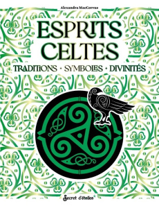 Esprits Celtes. Traditions - Symboles - Divinités - MacCorvus Alexandra ; Nesis Phro ; Foignet Mathild