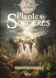 Plantes Sorcières. Usages & rites magiques - Lattari Cecilia ; Belmonte Fabiana ; Marmion Emman