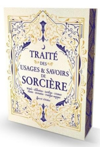 Traité des usages et savoirs de sorcière. Rituels, célébrations, sortilèges, cristaux, plantes, divi