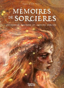 Mémoires de sorcières. Puissances magiques et savoirs oubliés - Mottet Magali ; Mottet Sara