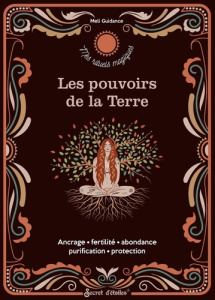 Les pouvoirs de la Terre. Ancrage, fertilité, abondance, purification, protection - MELI GUIDANCE