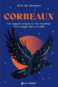 Corbeaux. Un regard unique sur les mystères et la magie des corvidés - Yampert Rick de