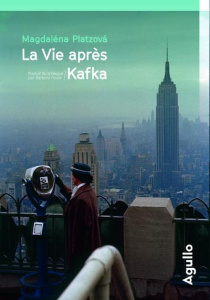 La vie après Kafka - Platzova Magdalena ; Faure Barbora