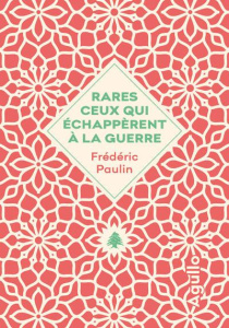 Rares ceux qui échappèrent à la guerre - Paulin Frédéric