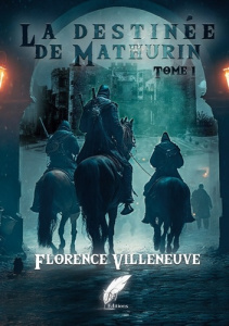 La destinée de Mathurin Tome 1 - Villeneuve Florence ; Editions Rouge noir