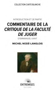 Commentaire de la critique de la faculté de juger d'Emmanuel Kant. (Introduction et 2ème partie) - Nodé-Langlois Michel