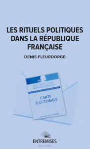 Les rituels politiques dans la république française - Fleurdorge Denis