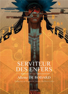 Serviteur des Enfers - Bodard Aliette de ; Philibert-Caillat Laurent ; Ni