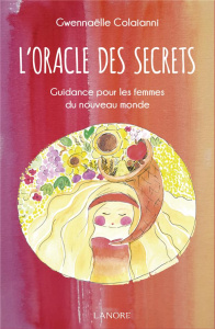 L'oracle des secrets. Guidance pour les femmes du nouveau monde - Colaianni Gwennaëlle