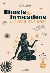 Rituels et invocations. Aujourd'hui, je me libère - Languin Océane