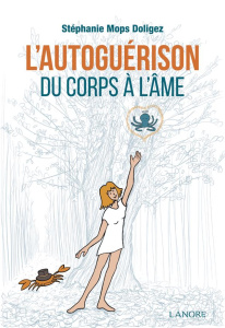 L'autoguérison. Du corps à l'âme - Mops Doligez Stéphanie