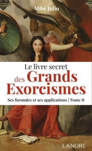 Le livre secret des grands exorcismes - Ses formules et ses applications. Tome 2 - ABBE JULIO