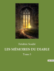 LES MÉMOIRES DU DIABLE. Un voyage à travers les intrigues et les mystères du XIXe siècle - Soulié Frédéric