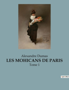 Les mohicans de paris. Intrigues et passions dans le Paris transition - Dumas Alexandre
