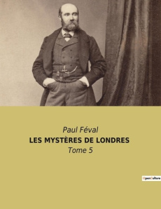 LES MYSTÈRES DE LONDRES. Tome 5 - Féval Paul