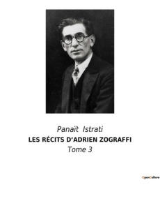 LES RÉCITS D'ADRIEN ZOGRAFFI. Tome 3 - Istrati Panaït