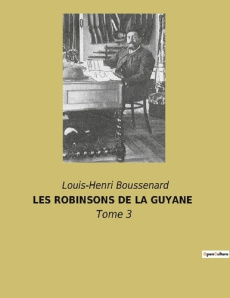 Les robinsons de la guyane. Tome 3 - Boussenard Louis-Henri