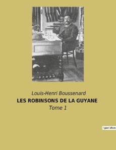 Les robinsons de la guyane. Tome 1 - Boussenard Louis-Henri