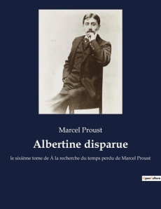 A la recherche du temps perdu Tome 6 : Albertine disparue - Proust Marcel