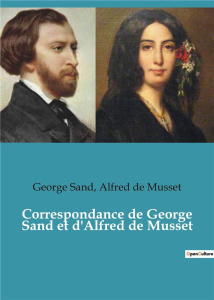 Correspondance de George Sand et d'Alfred de Musset - Sand George ; De Musset alfred