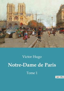 Notre-Dame de Paris. Tome 1 - Hugo Victor