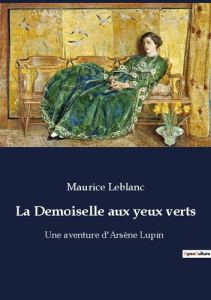 La Demoiselle aux yeux verts. Une aventure d'Arsène Lupin - Leblanc Maurice