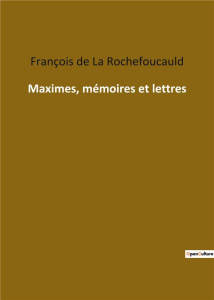 Maximes, mémoires et lettres - De La rochefoucauld françois