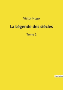 La Légende des siècles. Tome 2 - Hugo Victor