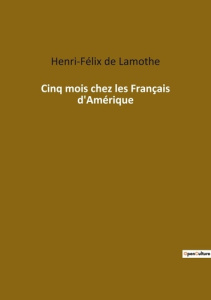 Cinq mois chez les Français d'Amérique - De Lamothe henri-félix