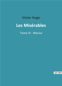 Les Misérables. Tome III - Marius - Hugo Victor