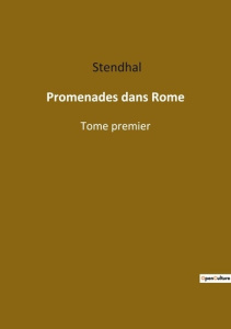 Promenades dans Rome. Tome premier - STENDHAL