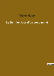 Le Dernier Jour d'un condamné - Hugo Victor
