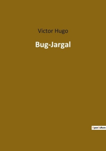 Bug-Jargal. Un récit de passion et de rébellion dans les colonies de Saint-Domingue - Hugo Victor