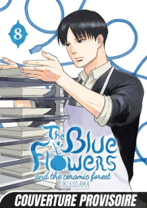 The Blue Flowers and The Ceramic Forest Tome 8 - Kodama Yûki ; Vaillant Mathilde