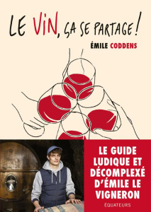 Le vin, ça se partage ! - Coddens Emile ; Hérouville Naéma d'