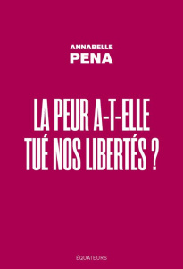 La peur a-t-elle tué nos libertés ? - Pena Annabelle